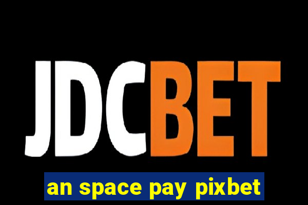 an space pay pixbet